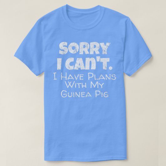Guinea Pig Lange Sorry, ich habe Pläne mit meinem  T-Shirt (Design vorne)