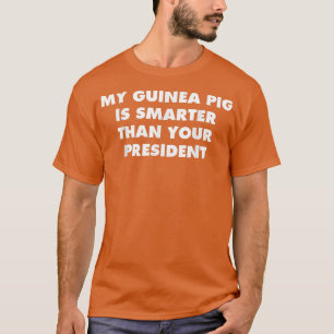 Guinea Pig schlauer als Ihr Präsident T-Shirt