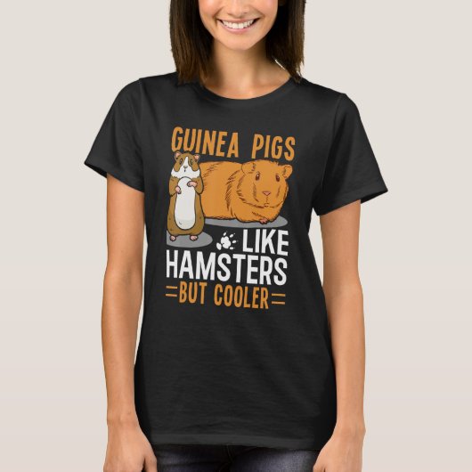 Guinea Pigs Like Hamsters But Cooler T-Shirt (Vorderseite)