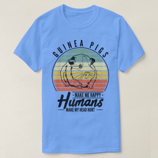 Guinea Pigs Make Me Happy Humans Make My Head Hurt T-Shirt (Design vorne)