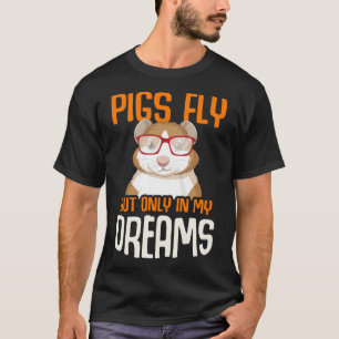 Guinea Schweine fliegen, aber nur in meinen Träume T-Shirt