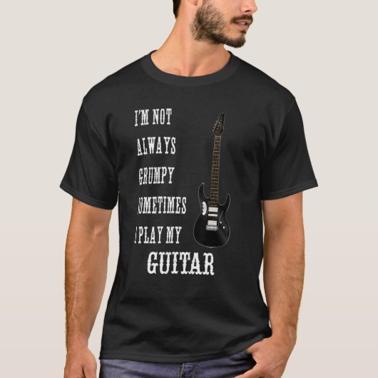 Guitar Player Not Always Grumpy Play Electric Guit T-Shirt (Vorderseite)