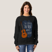 Guitar Themed Yes I Really Do Need These Guitars Sweatshirt (Vorne ganz)