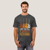 Guitarist Life Is Full Of Important Choices T-Shirt (Vorne ganz)