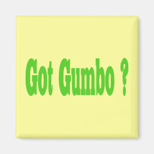 Gumbo Got ? Magnet