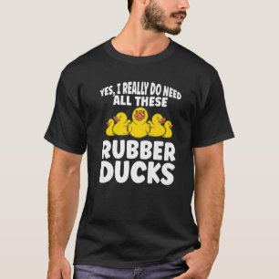 Gummi Duck ich wirklich brauchen alle diese Gummi  T-Shirt