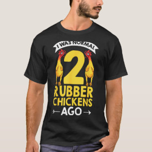 Gummi-Spielzeugtiere Ich war normal 2 Gummihühner T-Shirt