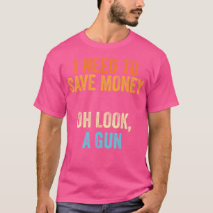 Gun Collector ich muss ein Gun Geld T-Shirt