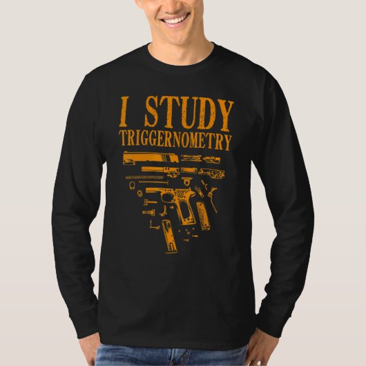 Gun for Men Women I Study Triggerometrie T-Shirt (Vorderseite)