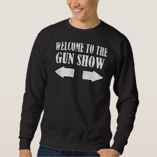 Gun Show Welcome to Gun Show Fitness Bodybuil Sweatshirt