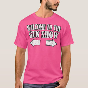 Gun Show Welcome to Gun Show Funny Fitness Bod T-Shirt