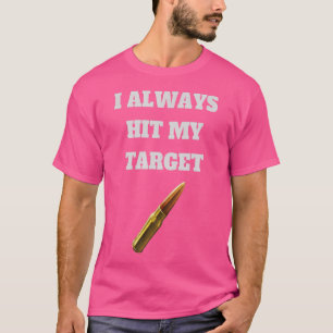 Gun T- Ich treffe immer meine Coole Zielwaffe T-Shirt
