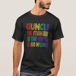Guncle The Man Myth Bad Influence Gay Onkel Godfat T-Shirt