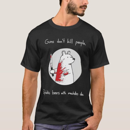 Guns Dont Kill People Bears With Machetes Do T-Shirt (Vorderseite)