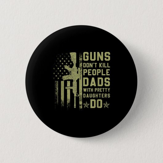 Guns Don't Kill People Dads With Pretty Daughters  Button (Vorderseite)