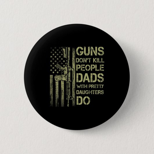Guns Don't Kill People Dads With Pretty Daughters Button (Vorderseite)