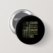 Guns Don't Kill People Dads With Pretty Daughters Button (Vorne & Hinten)