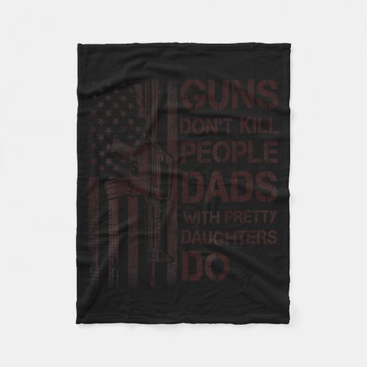 Guns Don't Kill People Dads With Pretty Daughters  Fleecedecke (Vorderseite)