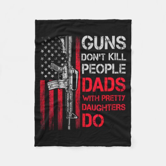 Guns Don't Kill People Dads With Pretty Daughters  Fleecedecke (Vorderseite)