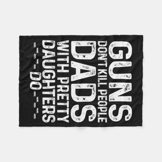 Guns Don't Kill People Dads With Pretty Daughters  Fleecedecke (Vorderseite (Horizontal))