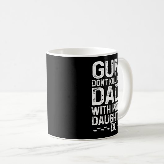 Guns Don't Kill People Dads With Pretty Daughters  Kaffeetasse (VorderseiteRechts)