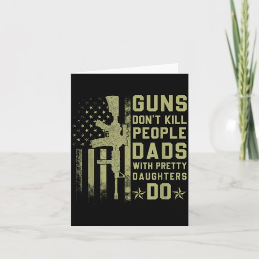 Guns Don't Kill People Dads With Pretty Daughters Karte (Vorderseite)