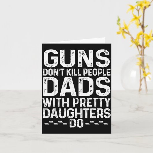 Guns Don't Kill People Dads With Pretty Daughters  Karte (Gelbe Blume)
