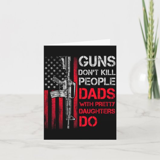 Guns Don't Kill People Dads With Pretty Daughters  Karte (Vorderseite)