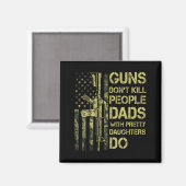 Guns Don't Kill People Dads With Pretty Daughters  Magnet (Vorderseite/Rückseite)