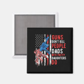 Guns Don't Kill People Dads With Pretty Daughters Magnet (Vorderseite/Rückseite)