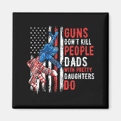 Guns Don't Kill People Dads With Pretty Daughters Magnet (Vorne)
