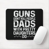 Guns Don't Kill People Dads With Pretty Daughters  Mousepad (Mit Mouse)