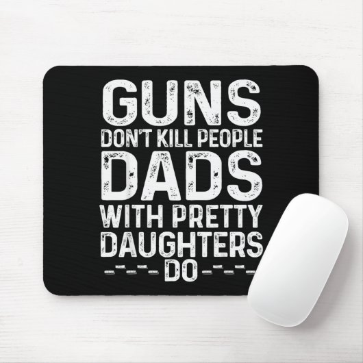 Guns Don't Kill People Dads With Pretty Daughters Mousepad (Mit Mouse)