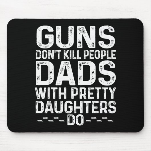 Guns Don't Kill People Dads With Pretty Daughters  Mousepad (Vorne)