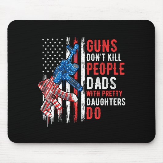Guns Don't Kill People Dads With Pretty Daughters Mousepad (Vorne)