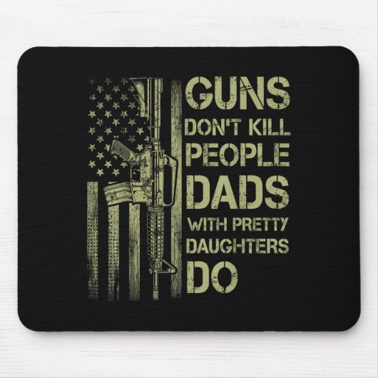 Guns Don't Kill People Dads With Pretty Daughters Mousepad (Vorne)