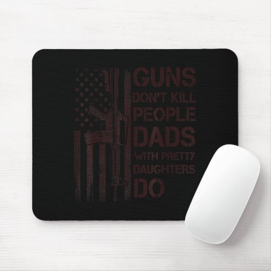 Guns Don't Kill People Dads With Pretty Daughters Mousepad (Mit Mouse)