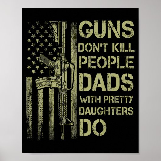 Guns Don't Kill People Dads With Pretty Daughters  Poster (Vorne)
