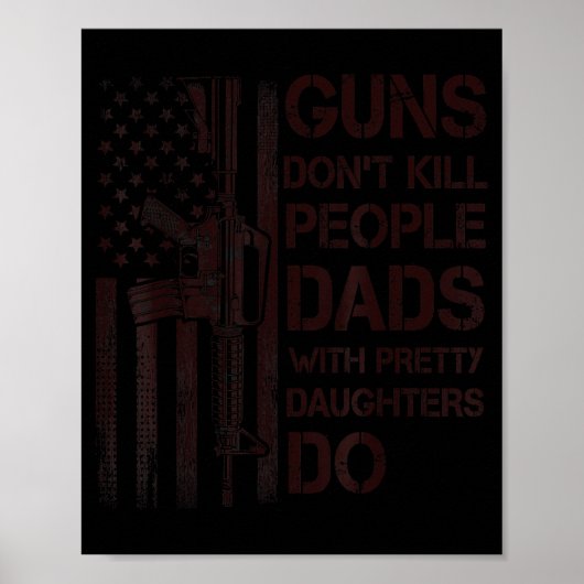 Guns Don't Kill People Dads With Pretty Daughters  Poster (Vorne)