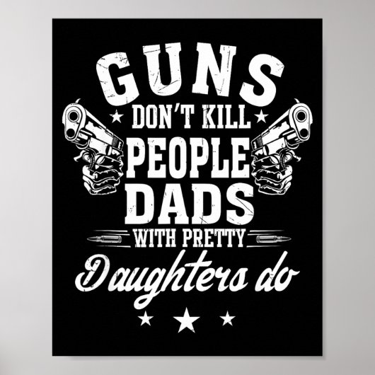 Guns Don't Kill People Dads With Pretty Daughters  Poster (Vorne)