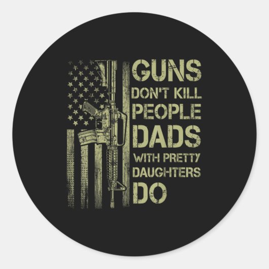 Guns Don't Kill People Dads With Pretty Daughters Runder Aufkleber (Vorderseite)