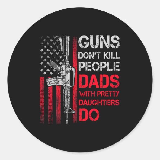 Guns Don't Kill People Dads With Pretty Daughters  Runder Aufkleber (Vorderseite)
