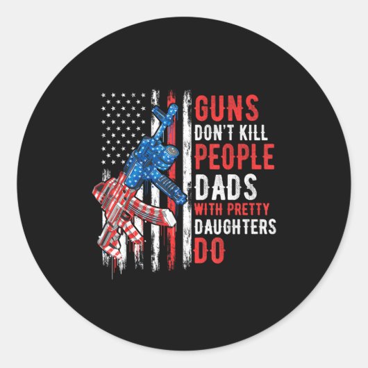 Guns Don't Kill People Dads With Pretty Daughters  Runder Aufkleber (Vorderseite)
