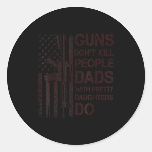 Guns Don't Kill People Dads With Pretty Daughters  Runder Aufkleber (Vorderseite)