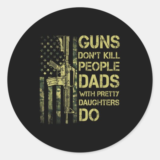 Guns Don't Kill People Dads With Pretty Daughters  Runder Aufkleber (Vorderseite)