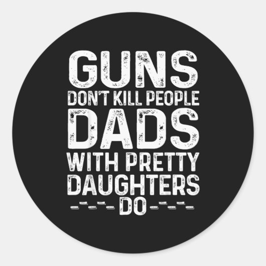 Guns Don't Kill People Dads With Pretty Daughters Runder Aufkleber (Vorderseite)