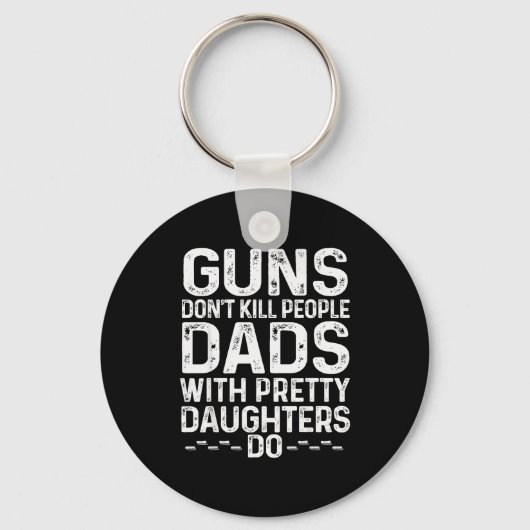 Guns Don't Kill People Dads With Pretty Daughters  Schlüsselanhänger (Vorderseite)
