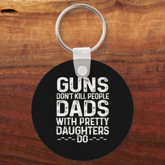 Guns Don't Kill People Dads With Pretty Daughters  Schlüsselanhänger (Vorderseite)