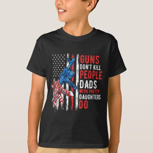 Guns Don't Kill People Dads With Pretty Daughters  T-Shirt (Vorderseite)
