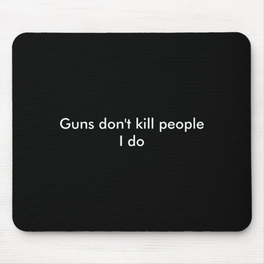 Guns Dont Kill People I Do Mousepad (Vorne)